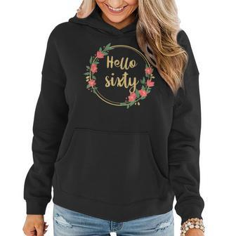 Hello Sixty S Born In 1963 60Th Birthday Floral Desig Women Hoodie - Seseable
