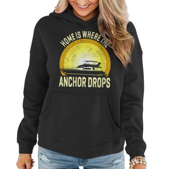 Home Is Where The Anchor Drops Boat Nautical Sailor Boating Women Hoodie | Mazezy