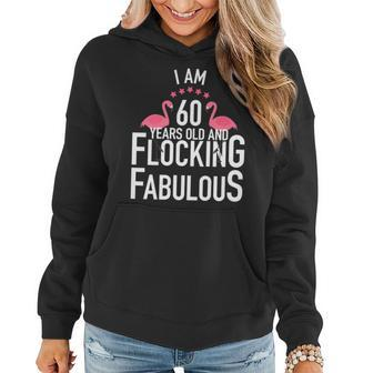 I Am 60 Year Old Flocking Fabulous Flamingo 60Th Birthday Women Hoodie | Mazezy