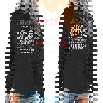 I Don’T Know How To Act My Age Ive Never Been This Old Age Women Hoodie | Mazezy