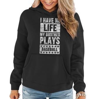 I Have No Life My Brother Plays Baseball Funny Sister Gifts For Sister Funny Gifts Women Hoodie | Mazezy