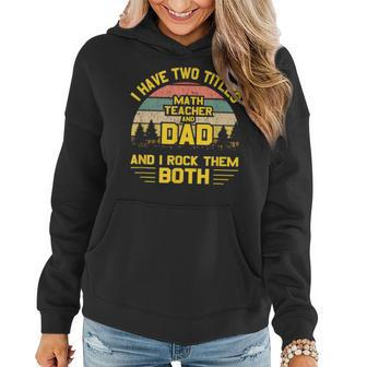 I Have Two Titles Math Teacher Dad Fathers Day Gifts Gift For Mens Women Hoodie | Mazezy CA