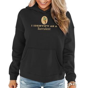 I Identify As A Succulent Plant Men Women Graphic Design Plant Lover Funny Gifts Women Hoodie | Mazezy