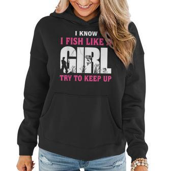 I Know I Fish Like A Girl Try To Keep Up Funny Quotes Women Hoodie - Monsterry DE