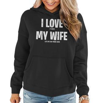 I Love It When My Wife Lets Me Buy More Guns Funny Saying Gift For Mens Gift For Women Women Hoodie - Thegiftio UK