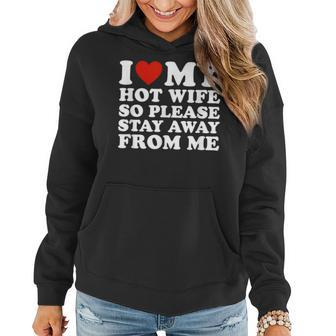 I Love My Hot Wife So Please Stay Away From Me Women Hoodie - Seseable