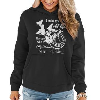 I Miss Old Life The One With My Husband In It Women Hoodie | Mazezy
