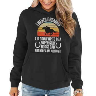I Never Dreamed Id Grow Up To Be A Super Sexy Horse Riding Women Hoodie | Mazezy
