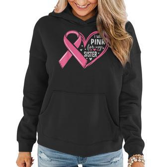 I Wear Pink For My Sister Heart Breast Cancer Awareness Women Hoodie | Mazezy