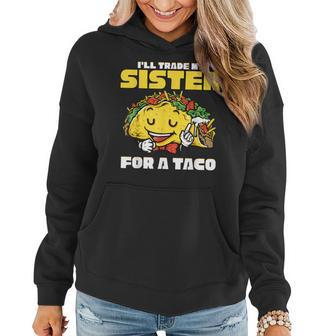 Id Trade My Sisters For A Taco Gifts Funny Boys Men Women Hoodie | Mazezy