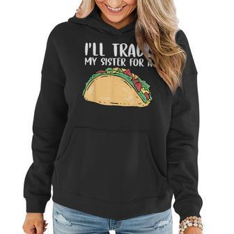 Id Trade Sister For A Taco Happy Cinco De Mayo Sisters Women Hoodie | Mazezy