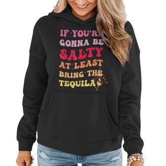 If Youre Going To Be Salty Bring The Tequila Retro Wavy Women Hoodie | Mazezy