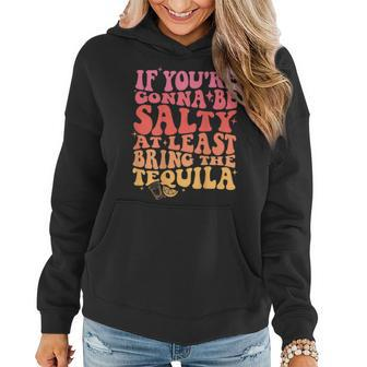 If Youre Gonna Be Salty At Least Bring The Tequila On Back Women Hoodie - Thegiftio UK