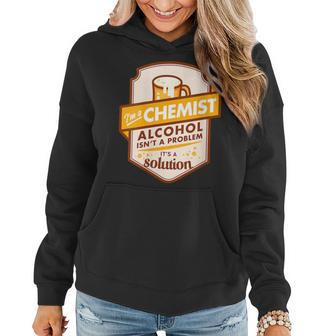 Im A Chemist Alcohol Isnt A Problem Its A Solution Women Hoodie | Mazezy