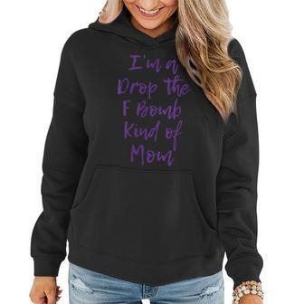 Im A Drop The F Bomb Kind Of Mom | Funny Cute Gift Fuck Gift For Womens Women Hoodie | Mazezy UK