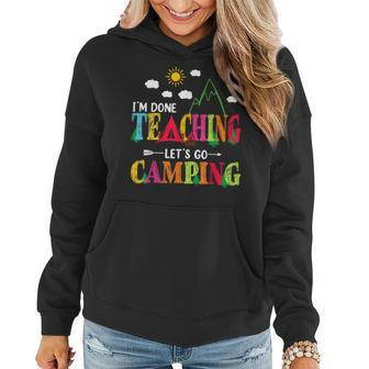 Im Done Teaching Lets Go Camping Funny Camper Teacher Women Hoodie | Mazezy