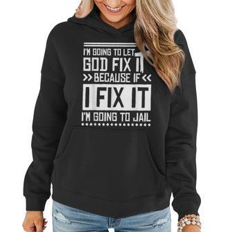 Im Going To Let God Fix Iit Because If I Fix It Women Hoodie - Monsterry UK