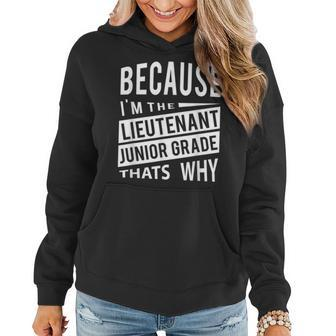 Because I'm The Lieutenant Junior Grade Ltjg That's Why Women Hoodie | Mazezy