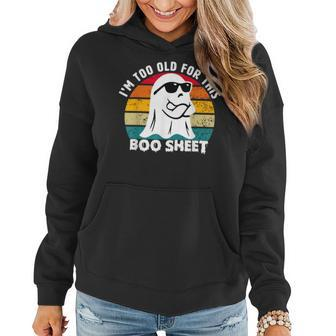 I'm Too Old For This Boo Sheet Ghost Halloween For Women Hoodie - Seseable