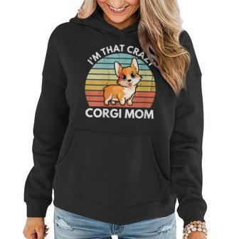 Im That Crazy Corgi Mom Funny Corgi Mothers Day Gift Corgi Women Hoodie | Mazezy