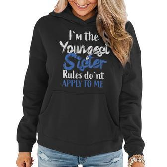 I'm The Youngest Sister Rules Don't Apply To Me Women Hoodie | Mazezy