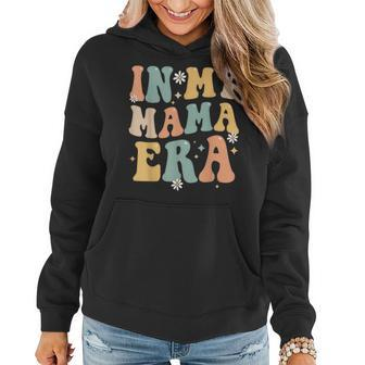 In My Mama Era Lover Groovy Retro Mom Funny Mothers Day Women Hoodie | Mazezy