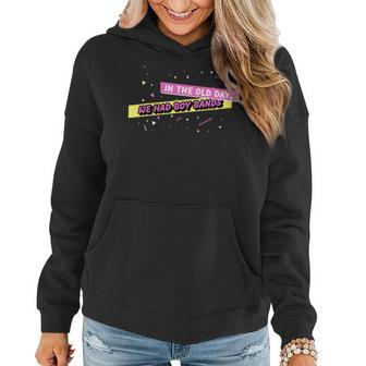 In The Old Days We Had Boy Bands Funny 90S 90S Vintage Designs Funny Gifts Women Hoodie | Mazezy