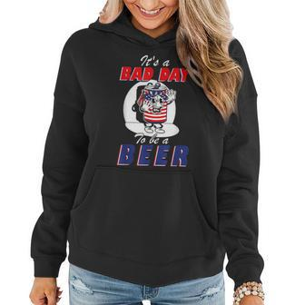 Its A Bad Day To Be A Beer 4Th Of July Drinking Beer Women Hoodie | Mazezy