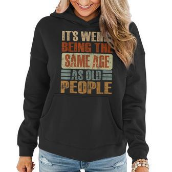 It's Weird Being The Same Age As Old People Retro Women Hoodie | Mazezy AU