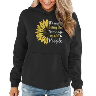 It's Weird Being The Same Age As Old People Sunflower Women Hoodie - Monsterry AU