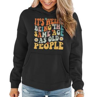 It's Weird Being The Same Age As Old People Groovy Women Hoodie - Monsterry AU