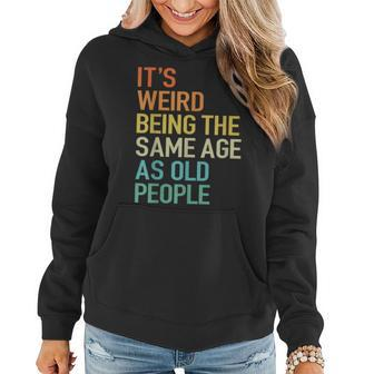 Its Weird Being The Same Age As Old People Husband Birthday Women Hoodie - Seseable