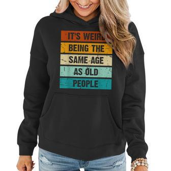 It's Weird Being The Same Age As Old People Retro Sarcastic Women Hoodie - Seseable