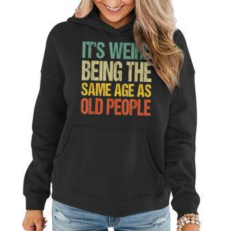 It's Weird Being The Same Age As Old People Women Hoodie - Monsterry