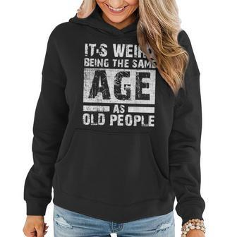 Its Weird Being The Same Age As Old People Funny Vintage Women Hoodie - Monsterry AU