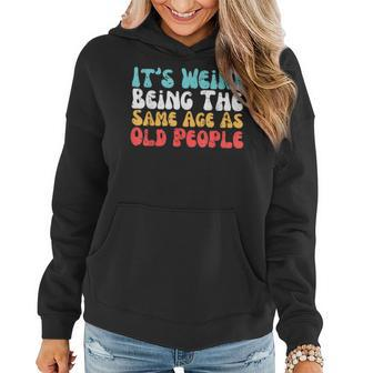 Its Weird Being The Same Age As Old People Retro Sarcastic Funny Designs Gifts For Old People Funny Gifts Women Hoodie | Mazezy