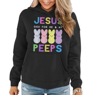 Jesus Died For Me & My Peeps Praise Happy Easter Men Women Women Hoodie | Mazezy