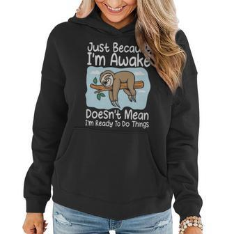 Just Because Im Awake Doesnt Mean Im Ready To Do Things Funny Sloth - Just Because Im Awake Doesnt Mean Im Ready To Do Things Funny Sloth Women Hoodie - Monsterry CA
