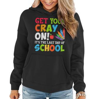 Last Day Of School Get Your Cray On Funny Teacher Women Hoodie - Seseable
