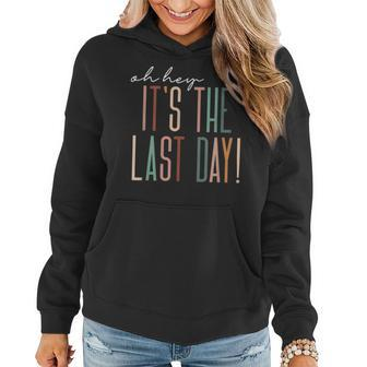 Last Day Of School Oh Hey Its The Last Day Teacher Students Women Hoodie - Seseable