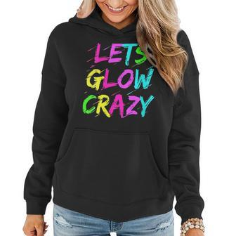 Lets Glow Crazy Glow Party 80S Retro Costume Party Lover Gift For Womens Women Hoodie | Mazezy