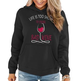 Life Is Too Short To Drink Bad Wine Wine Lover Women Hoodie - Seseable