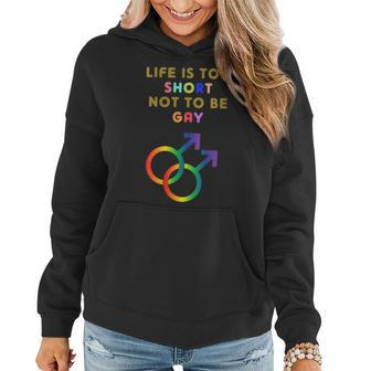 Life Is Too Short Not To Be Gay Gay Pride Lgbt Pride Women Hoodie | Mazezy