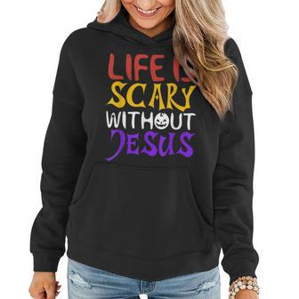 Life Is Scary Without Jesus Christian Faith Halloween Women Hoodie - Monsterry AU