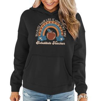 Because Your Life Is Worth My Time Substitute Teacher Tutor Women Hoodie | Mazezy