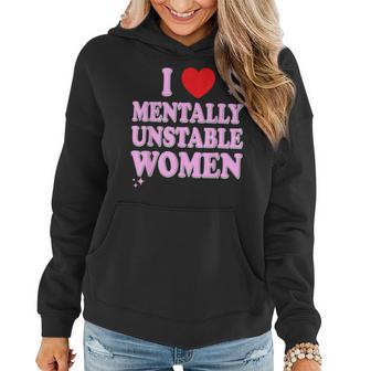 I Love Mentally Unstable Ironic Meme Women Hoodie - Seseable