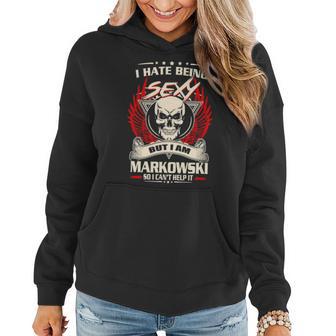 Markowski Name Gift I Hate Being Sexy But I Am Markowski V2 Women Hoodie - Seseable