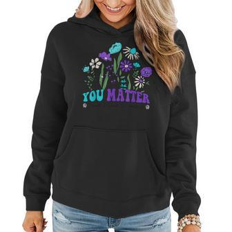 You Matter Suicide Prevention Awareness Wildflowers Groovy Women Hoodie - Seseable