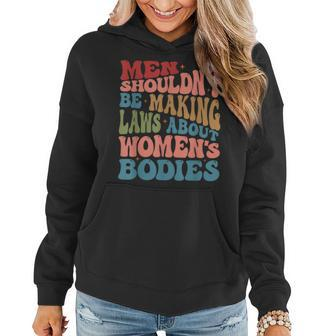 Men Shouldnt Be Making Laws About Womens Bodies Feminism Women Hoodie | Mazezy AU