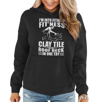 Mens Funny Roofer Im Into Fitness Clay Tile Roofing Contractor Women Hoodie - Monsterry